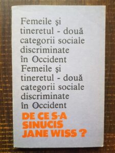 Carol Roman - Femeile si tineretul. Doua categorii sociale discriminate in Occident. De ce s-a sinucis Jane Wiss?