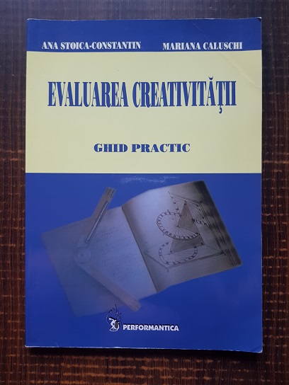 Ana Stoica Constantin - Evaluarea creativitatii. Ghid practic
