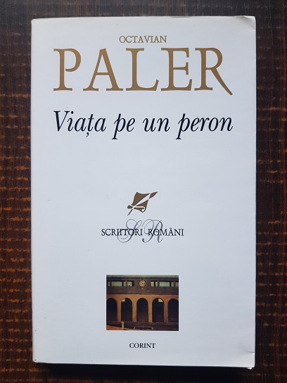 Octavian Paler - Viata pe un peron (2007)
