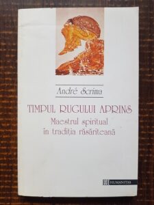 Andre Scrima - Timpul rugului aprins. Maestrul spiritual in traditia rasariteana