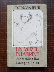 Octavian Paler - Un muzeu in labirint. Istorie subiectiva a autoportretului