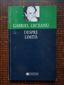 Gabriel Liiceanu - Despre limita