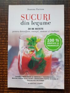 Joanna Farrow - Sucuri din legume. 30 de retete pentru detoxifiere, energie, sanatate si vitalitate