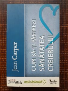 Jean Carper - Cum sa-ti pastrezi sanatatea creierului