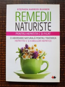 Stephen Harrod Buhner - Remedii naturiste pentru hepatita C si ficat. O abordare naturala pentru tratarea hepatitei C si a bolilor hepatice