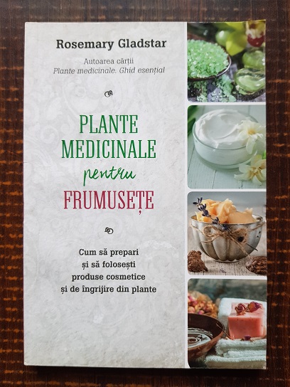 Rosemary Gladstar – Plante medicinale pentru frumusete