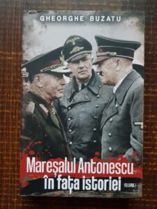 Gheorghe Buzatu - Maresalul Antonescu in fata istoriei, volumul 1. In umbra maresalului