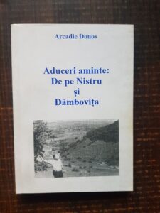 Arcadie Donos - Aduceri aminte. De pe Nistru si Dambovita