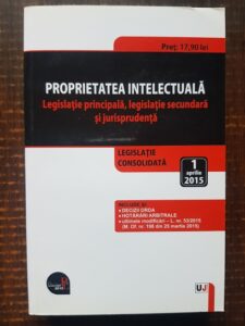 Proprietatea intlectuala: legislatie principala, legislatie secundara si jurisprudenta