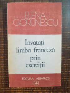 Elena Gorunescu - Invatati limba franceza prin exercitii