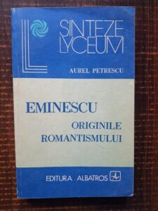 Aurel Petrescu - Eminescu. Originile romantismului
