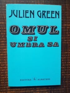 Julien Green - Omul si umbra sa