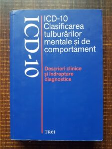 ICD-10. Clasificarea tulburarilor mentale si de comportament. Descrieri clinice si indreptare diagnostice