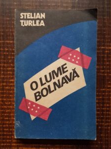 Stelian Turlea - O lume bolnava. Dosare nesecrete ale violentei
