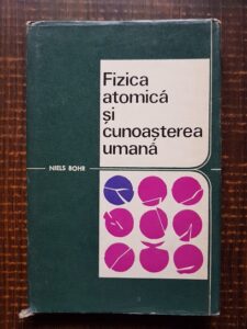 Niels Bohr - Fizica atomica si cunoasterea umana (1969, editie cartonata)
