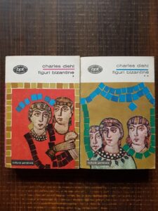 Charles Diehl - Marile probleme ale istoriei bizantine. Figuri bizantine 2 volume