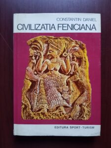 Constantin Daniel - Civilizatia Feniciana (1979, editie cartonata)