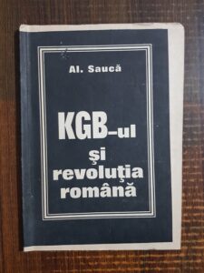 Al. Sauca - KGB-ul si revolutia romana