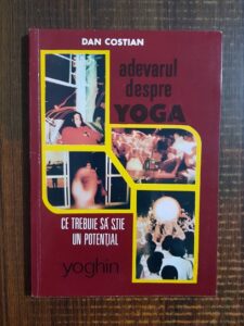 Dan Costian - Adevarul despre Yoga. Ce trebuie sa stie un potential yoghin