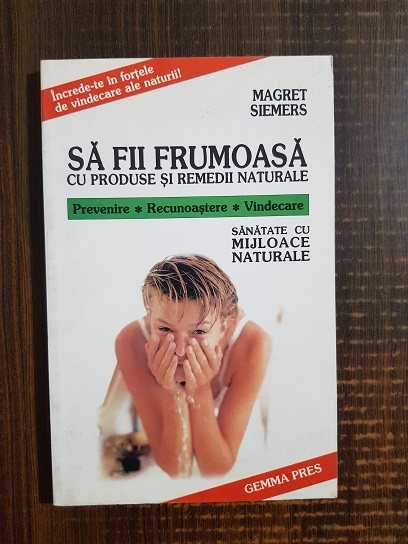 Magret Siemers – Sa fii frumoasa cu produse si remedii naturale