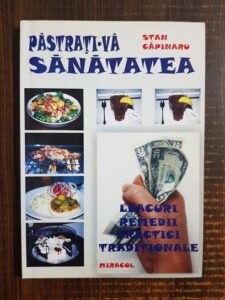 Stan Capinaru - Pastrati-va sanatatea. Leacuri, remedii si practici traditionale