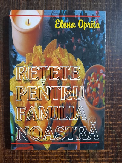 Elena Oprita – Retete pentru familia noastra