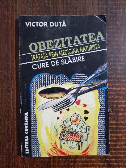 Victor Duta – Obezitatea tratata prin medicina naturista. Cure de slabire