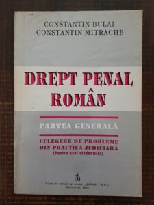 Constantin Bulai, Constantin Mitrache - Drept penal roman. Partea generala. Culegere de probleme din practica judiciara