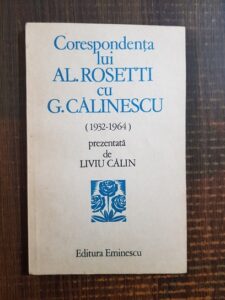 Liviu Calin - Corespondenta lui Al. Rosetti cu G. Calinescu (1932-1964)