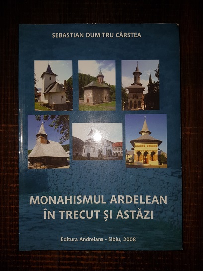 Sebastian Dumitru Carstea - Monahismul ardelean in trecut si astazi