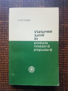 Liviu Rusu - Viziunea lumii in poezia noastra populara
