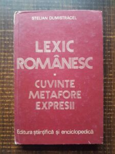 Stelian Dumistracel - Lexic romanesc. Cuvinte, metafore, expresii