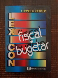 Corneliu Gorcea - Lexicon fiscal si bugetar
