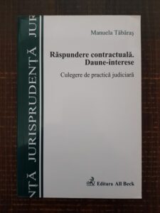 Manuela Tabaras - Raspundere contractuala. Daune-interese. Culegere de practica judiciara