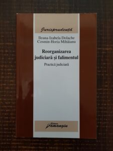 Ileana-Izabela Dolache, Cosmin-Horia Mihaianu - Reorganizarea judiciara si falimentul. Practica judiciara