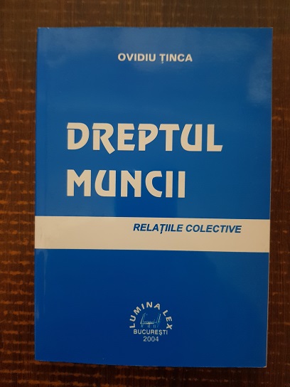 Ovidiu Tinca - Dreptul Muncii. Relatiile colective