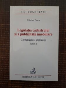 Cristina Cucu - Legislatia cadastrului si a publicitatii imobiliare. Comentarii si explicatii