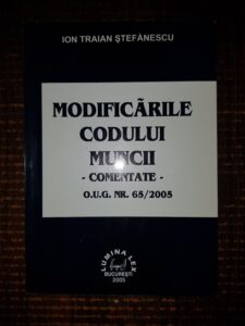Ion Traian Stefanescu - Modificarile codului muncii comentate