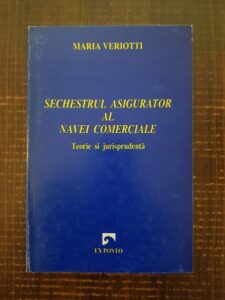 Maria Veriotti - Sechestrul asigurator al navei comerciale. Teorie si jurisprudenta