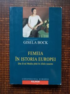 Gisela Bock - Femeia in istoria Europei. Din Evul Mediu pana in zilele noastre