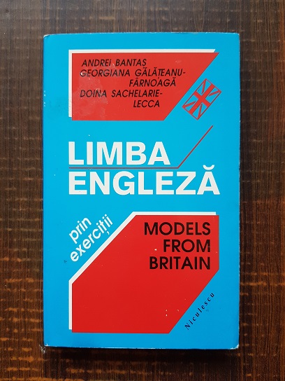 Andrei Bantas - Limba engleza prin exercitii. Models from Britain