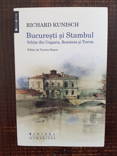 Richard Kunisch - Bucuresti si Stambul. Schite din Ungaria, Romania si turcia
