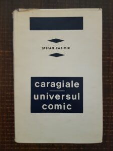 Stefan Cazimir - Caragiale. Universul comic (1967, editie cartonata)