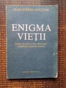 Jean Pierre Soulier - Enigma vietii. Reflectiile unui medic-biolog asupra vietii si mortii
