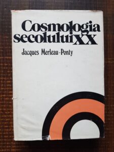 Jacques Merleau Ponty - Cosmologia secolului XX (1978, editie cartonata)