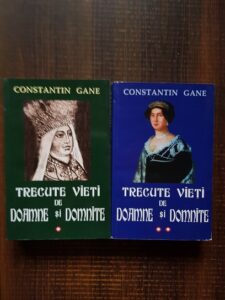 Constantin Gane - Trecute vieti de doamne si domnite 2 volume (2000, editie integrala)