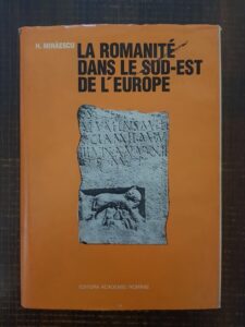 H. Mihaescu - La romanite dans sud-est de l'Europe (1993, editie cartonata)