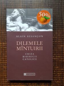 Alain Besancon - Dilemele mantuirii. Criza Bisericii Catolice