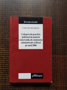 Culegere de practica juridica in materie comerciala, de contencios administrativ si fiscal pe anul 2006