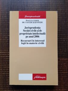 Jurisprudenta Sectiei civile si de propietate intelectuala pe anul 2006. Recursuri in interesul legii in materie civila